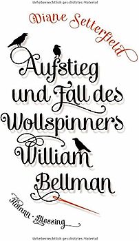 Aufstieg und Fall des Wollspinners William Bellman