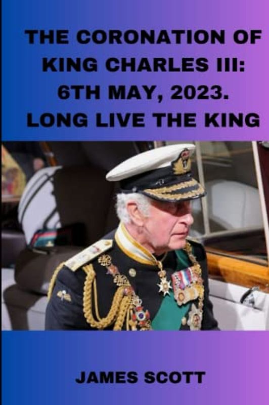 The Coronation Of King Charles III: 6th May, 2023. Long Live The King: May 6th, 2023. Long live the King