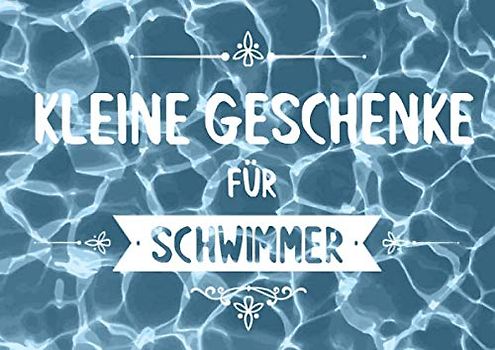 Kleine Geschenke für Schwimmer: Buch (blanko) als Geschenk für Wasserratten, mit 20 Vorlagen zum selbst gestalten (Geschenkidee)