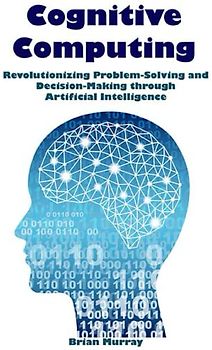 Cognitive Computing: Revolutionizing Problem-Solving and Decision-Making through Artificial Intelligence
