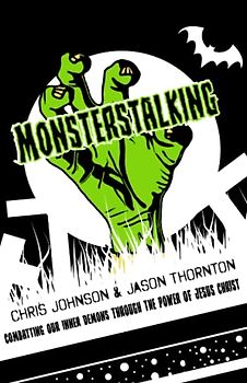 Monsterstalking: Combatting Our Inner Demons Through The Power of Jesus Christ