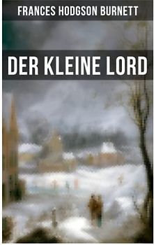 Der kleine Lord: Der beliebte Kinderbuch-Klassiker