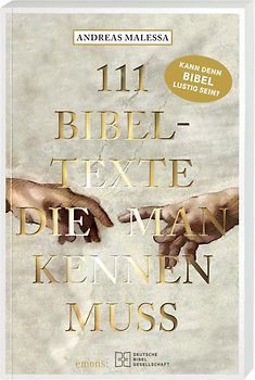 111 Bibeltexte, die man kennen muss. Das Beste aus der Bibel: Bibelgeschichten, denen nichts Menschliches fremd ist. Illustriertes Geschenkbuch mit Bibelzitaten, die Sie zum Staunen bringen werden!