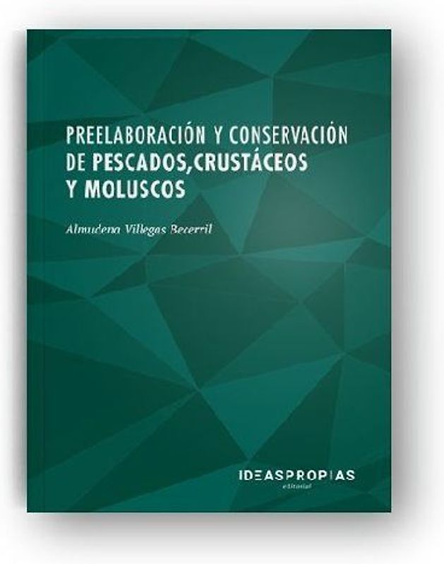 Preelaboración y conservación de pescados, crustáceos y moluscos : maquinaria, equipos básicos, materias primas y regeneración de alimentos
