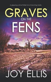 GRAVES ON THE FENS a gripping crime thriller full of stunning twists (DI Nikki Galena Series, Band 14)