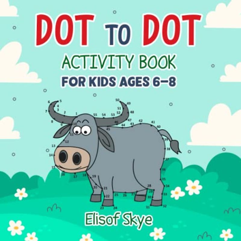 Dot to Dot Activity Book for Kids Ages 6-8: Connect the Dots Puzzles for Childrens | Color and Trace book Filled With Cute Animals for Boys & Girls