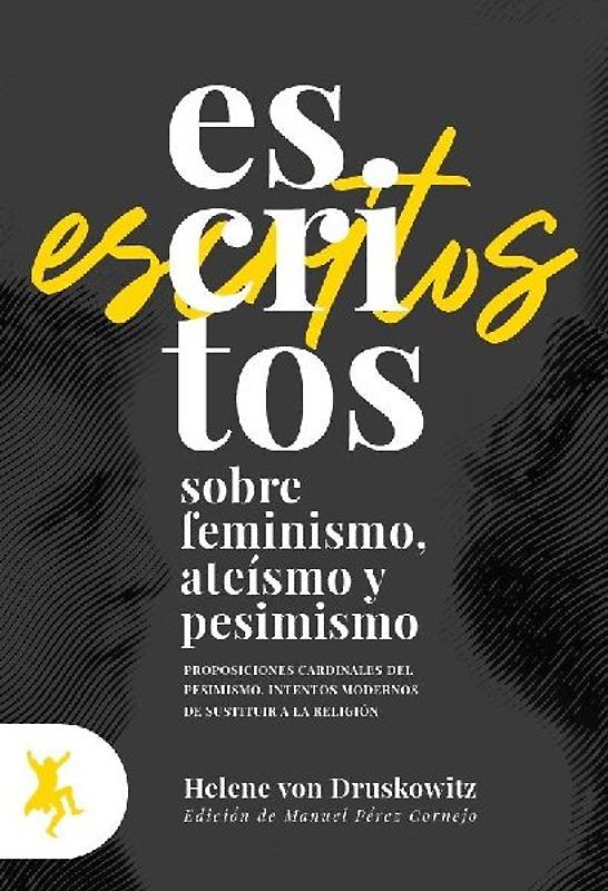 Escritos sobre feminismo, ateísmo y pesimismo : proposiciones cardinales del pesimismo : intentos modernos de sustituir a la religión