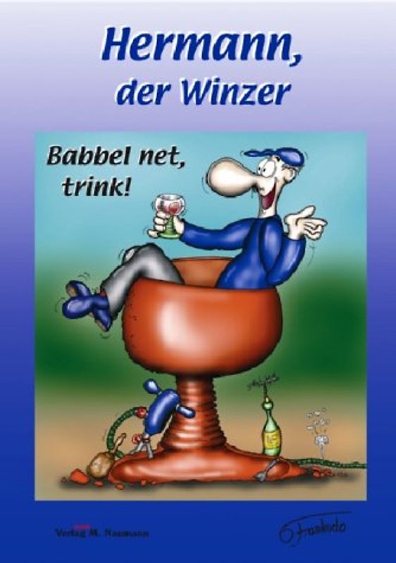 Hermann, der Winzer. Babbel net, trink!