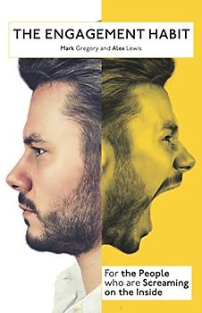 The Engagement Habit: For the People who are Screaming on the Inside