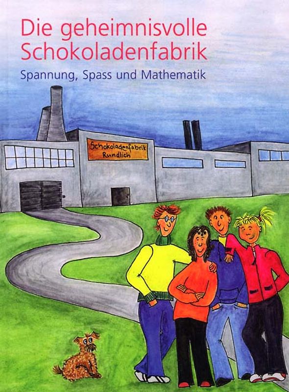 Die geheimnisvolle Schokoladenfabrik - Spannung, Spass und Mathematik / Die geheimnisvolle Schokoladenfabrik