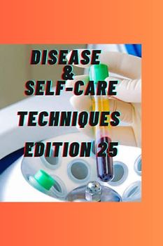 DISEASE SELF-CARE TECHNIQUES EDITION 25: ARTERIOVENOUS , ARTERIOSCLEROSIS , HEART RHYTHM PROBLEM , BROKEN ARM , VIRAL HEMORRHAGIC , ACUTE RESPIRATORY ... (DISEASES AND SELF-CARE TECHNIQUES, Band 25)