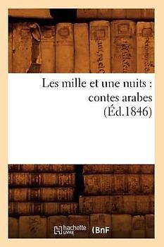 Les Mille Et Une Nuits: Contes Arabes (Éd.1846)