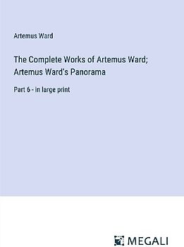 The Complete Works of Artemus Ward; Artemus Ward's Panorama