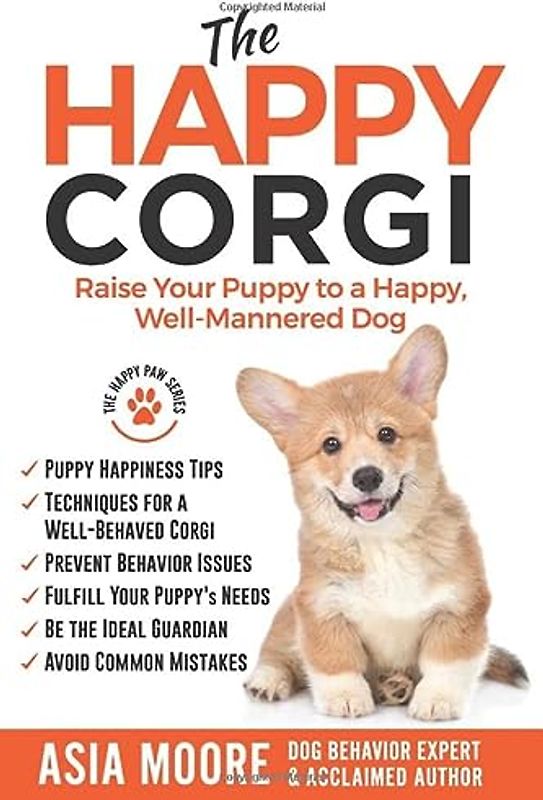 The Happy Corgi: Raise Your Puppy to a Happy, Well-Mannered Dog (The Happy Paw Series)