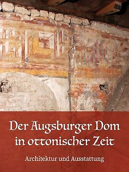 Der Augsburger Dom in ottonischer Zeit. Architektur und Ausstattung