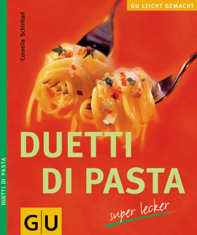 Duetti di pasta - superlecker. Nudeln machen glücklich. Ob kurz oder lang, italienisch oder asiatisch, gefüllt oder geschichtet: 14 neue, verführerische Gute-Laune-Rezepte für zwei
