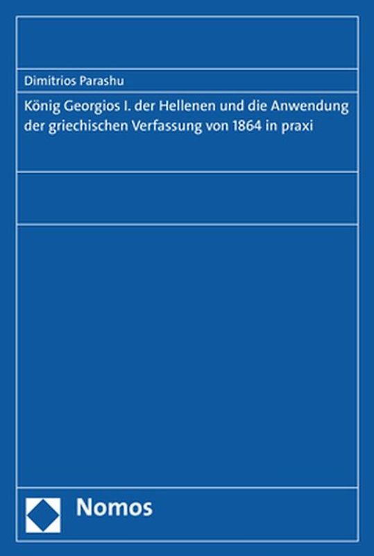 König Georgios I. der Hellenen und die Anwendung der griechischen Verfassung von 1864 in praxi