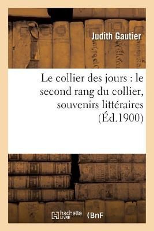 Le Collier Des Jours: Le Second Rang Du Collier, Souvenirs Littéraires