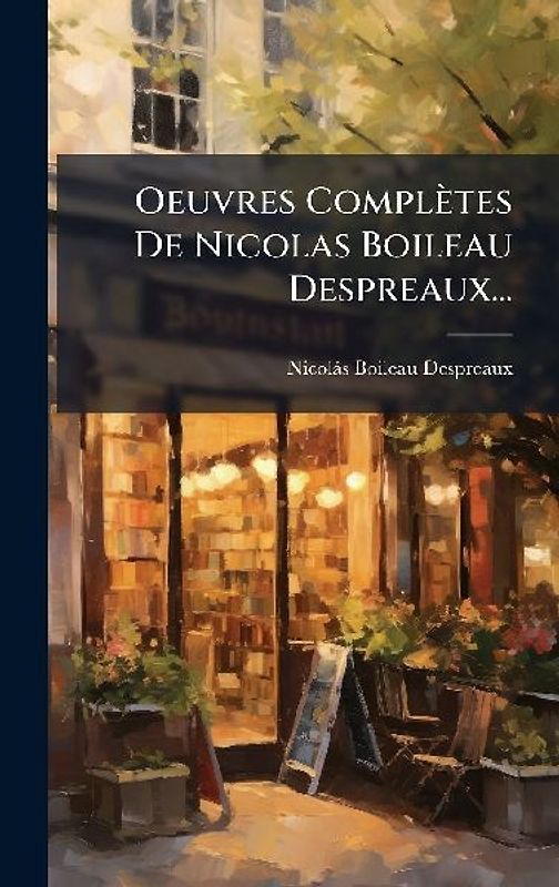 Oeuvres Complètes De Nicolas Boileau Despreaux...
