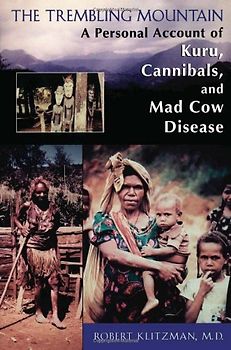 The Trembling Montain Account Of Kuru, Cannibals, And Mad Cow Disease (Personal Account of Kuru, Cannibals, and Mad Cow Disease) - Klitzman, Robert