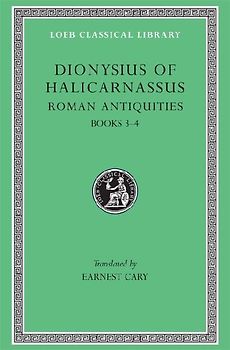 Roman Antiquities - Volume II: Books 3-4 - Dionysius of Halicarnassus