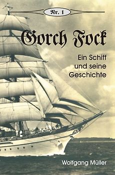 Gorch Fock. Ein Schiff und seine Geschichte