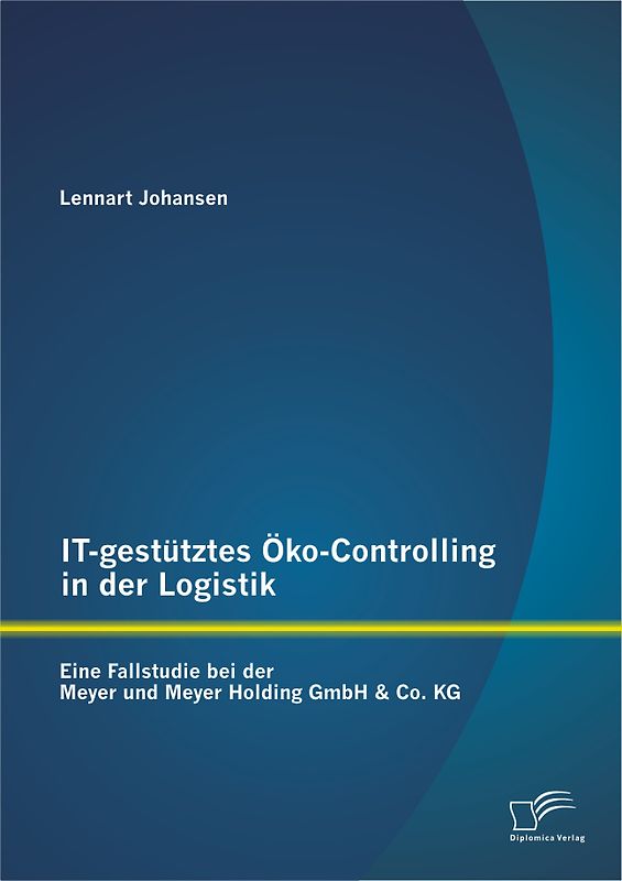 IT-gestütztes Öko-Controlling in der Logistik: Eine Fallstudie bei der Meyer und Meyer Holding GmbH & Co. KG