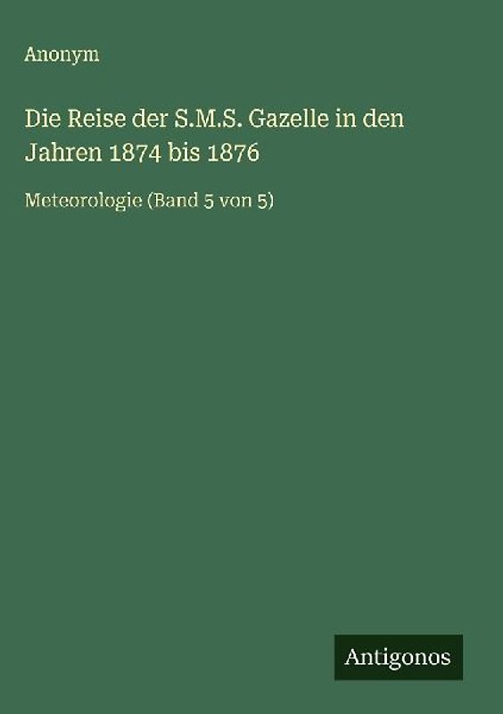 Die Reise der S.M.S. Gazelle in den Jahren 1874 bis 1876