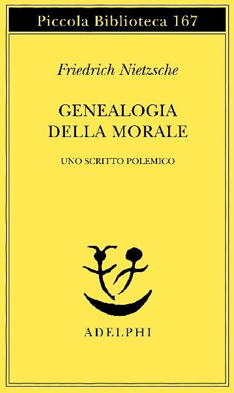 Genealogia della morale. Uno scritto polemico - Friedrich Nietzsche