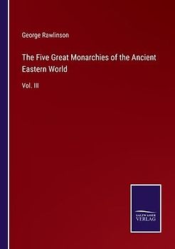 The Five Great Monarchies of the Ancient Eastern World