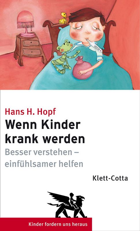 Wenn Kinder krank werden. Besser verstehen - einfühlsamer helfen
