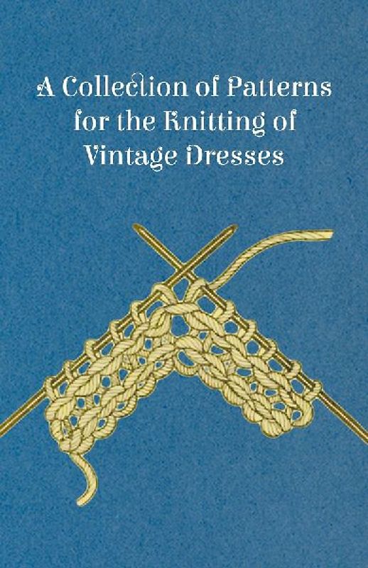 A Collection of Patterns for the Knitting of Vintage Dresses