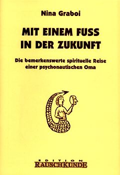 Mit einem Fuss in der Zukunft. Die bemerkenswerte spirituelle Reise einer Psychedelik-Oma