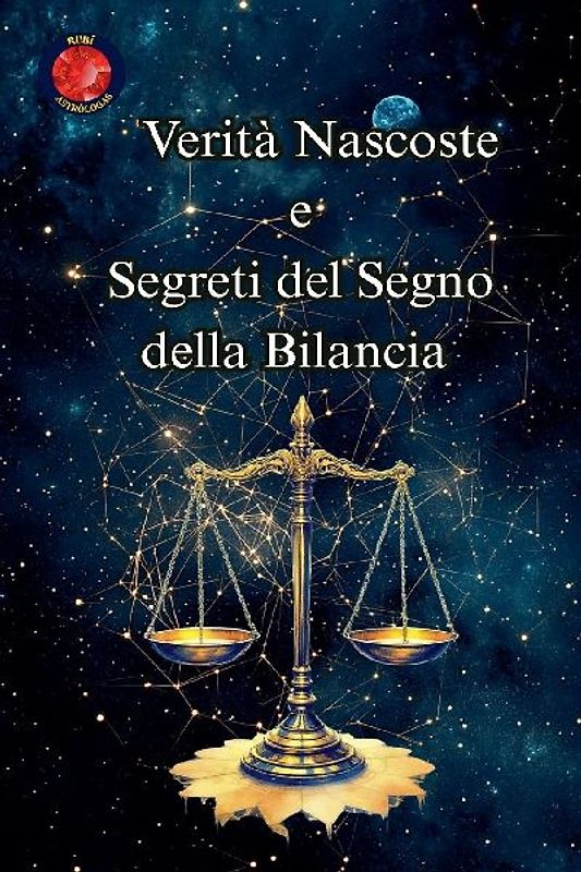 Verità Nascoste e Segreti del Segno della Bilancia