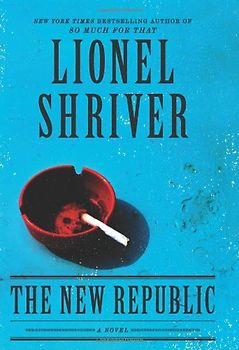 The New Republic: A Novel - Shriver, Lionel