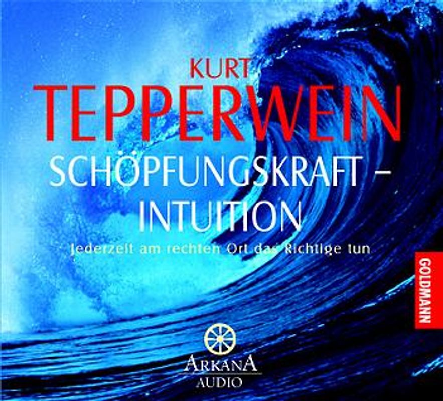Schöpfungskraft - Intuition. Jederzeit am rechten Ort das Richtige tun