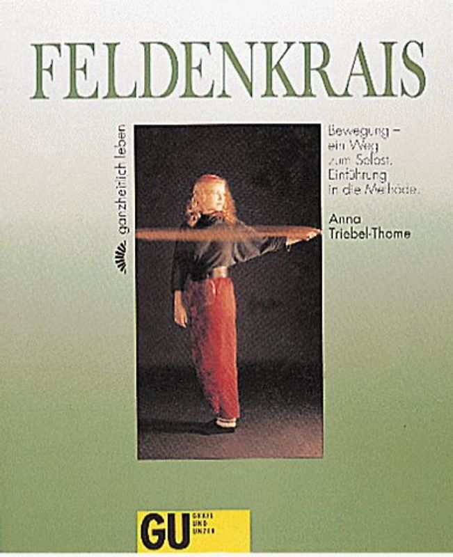 Feldenkrais. Bewegung - ein Weg zum Selbst. Einführung in die Methode