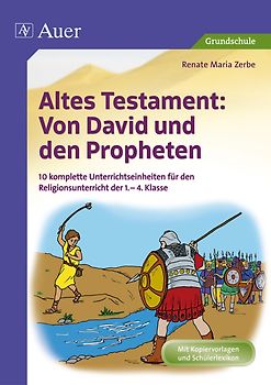 Altes Testament Von David und den Propheten. 10 komplette Unterrichtseinheiten für den Religionsunterricht der 1.-4. Klasse