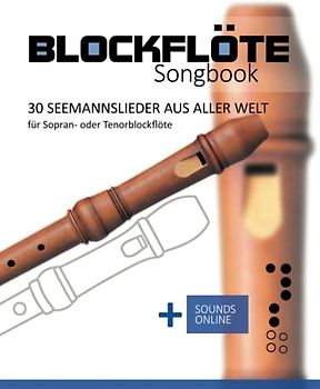 Blockflöte Songbook - 30 Seemannslieder aus aller Welt: für Sopran- oder Tenorblockflöte + Sounds online