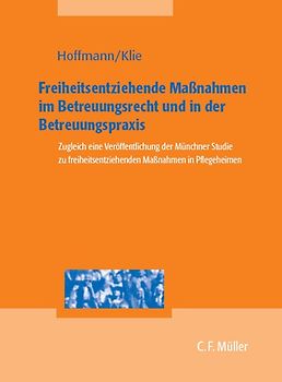 Freiheitsentziehende Maßnahmen. Unterbringung und unterbringungsähnliche Maßnahmen in Betreuungsrecht und -praxis