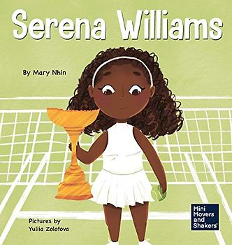 Serena Williams: A Kid's Book About Mental Strength and Cultivating a Champion Mindset (Mini Movers and Shakers, Band 7)