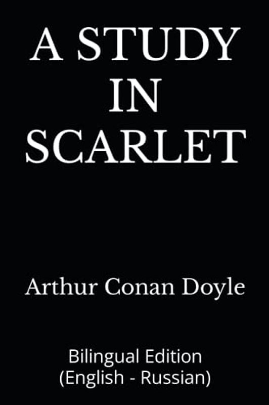 A STUDY IN SCARLET: Bilingual Edition (English - Russian)