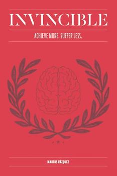 INVINCIBLE: Achieve More, Suffer Less