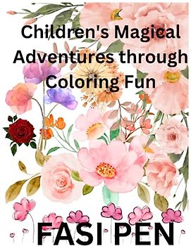 Children’s Magical Flowers Coloring Adventures: Unleash Your Imagination and Blossom with Color