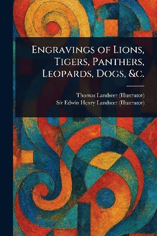 Engravings of Lions, Tigers, Panthers, Leopards, Dogs, &c.
