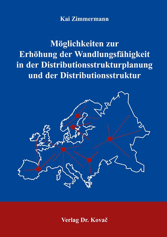 Möglichkeiten zur Erhöhung der Wandlungsfähigkeit in der Distributionsstrukturplanung und der Distributionsstruktur