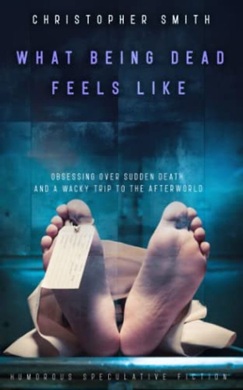 What Being Dead Feels Like: Obsessing over sudden death and a wacky trip to the afterworld