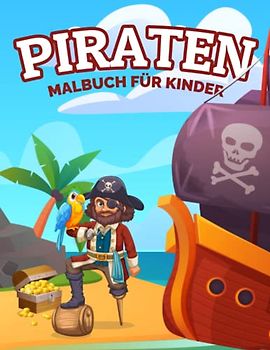 Piraten Malbuch für Kinder: Einfache und Lustige Piraten Malvorlagen für Kinder, Jungen und Mädchen im Alter von 2-8 Jahren. (Perfekte Geschenkidee für Kinder!)