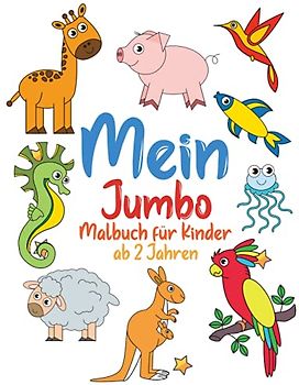 Mein Jumbo Malbuch für Kinder ab 2 Jahren: Ausmalbuch mit 100 kindgerechten Motiven zum Kritzeln und Ausmalen. Ideales Geschenk für Kinder zwischen 2-4 Jahren. (Unsere schönsten Bücher, Band 5)