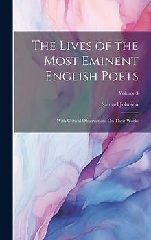The Lives of the Most Eminent English Poets: With Critical Observations On Their Works; Volume 3